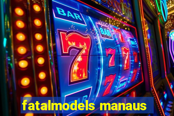 fatalmodels manaus